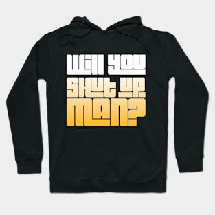 Will You Shut Up, Man? Hoodie